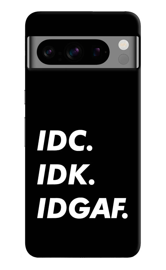 Idc Idk Idgaf Google Pixel 8 Pro Back Cover