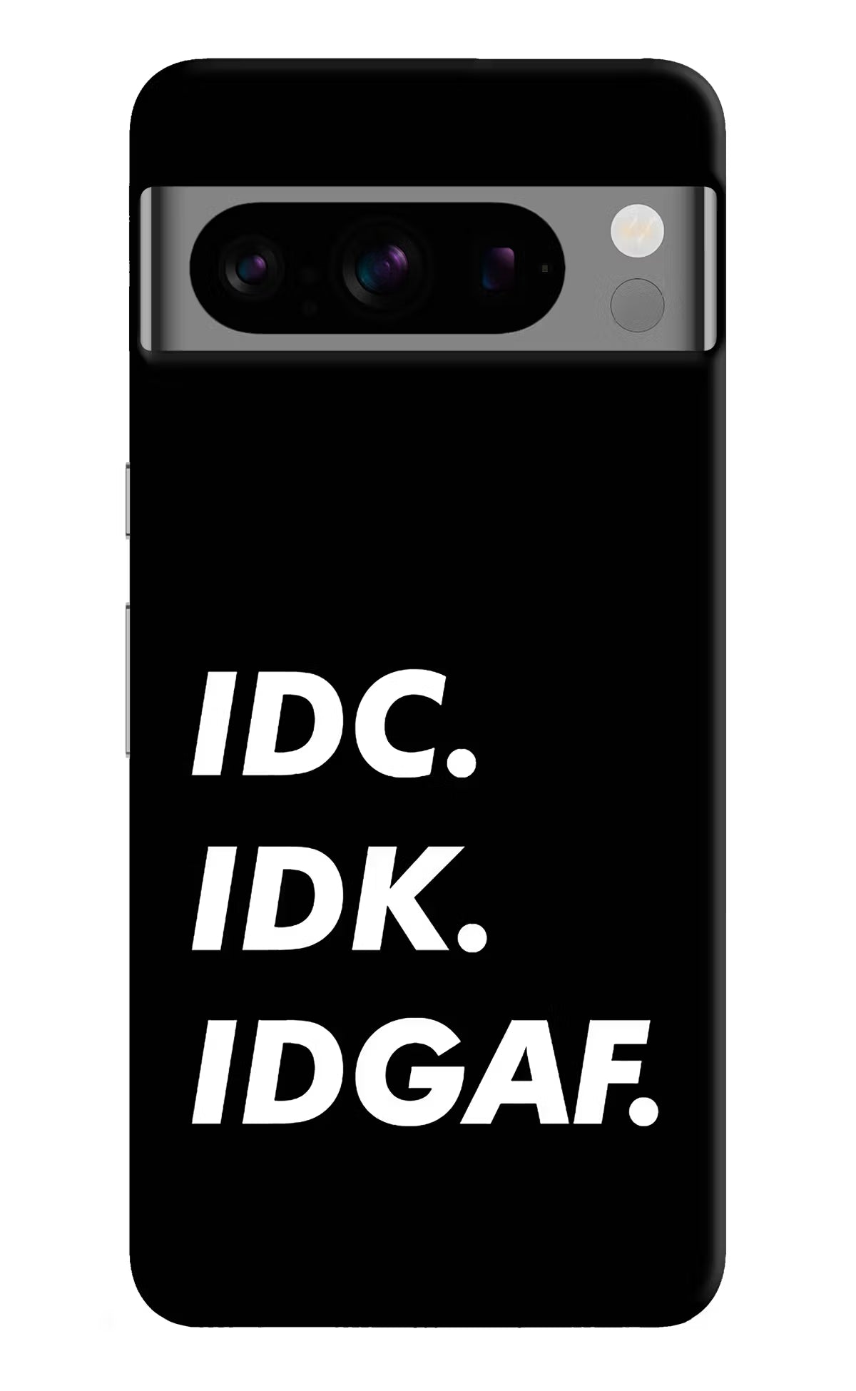 Idc Idk Idgaf Google Pixel 8 Pro Hard Case Back Cover by Casekaro