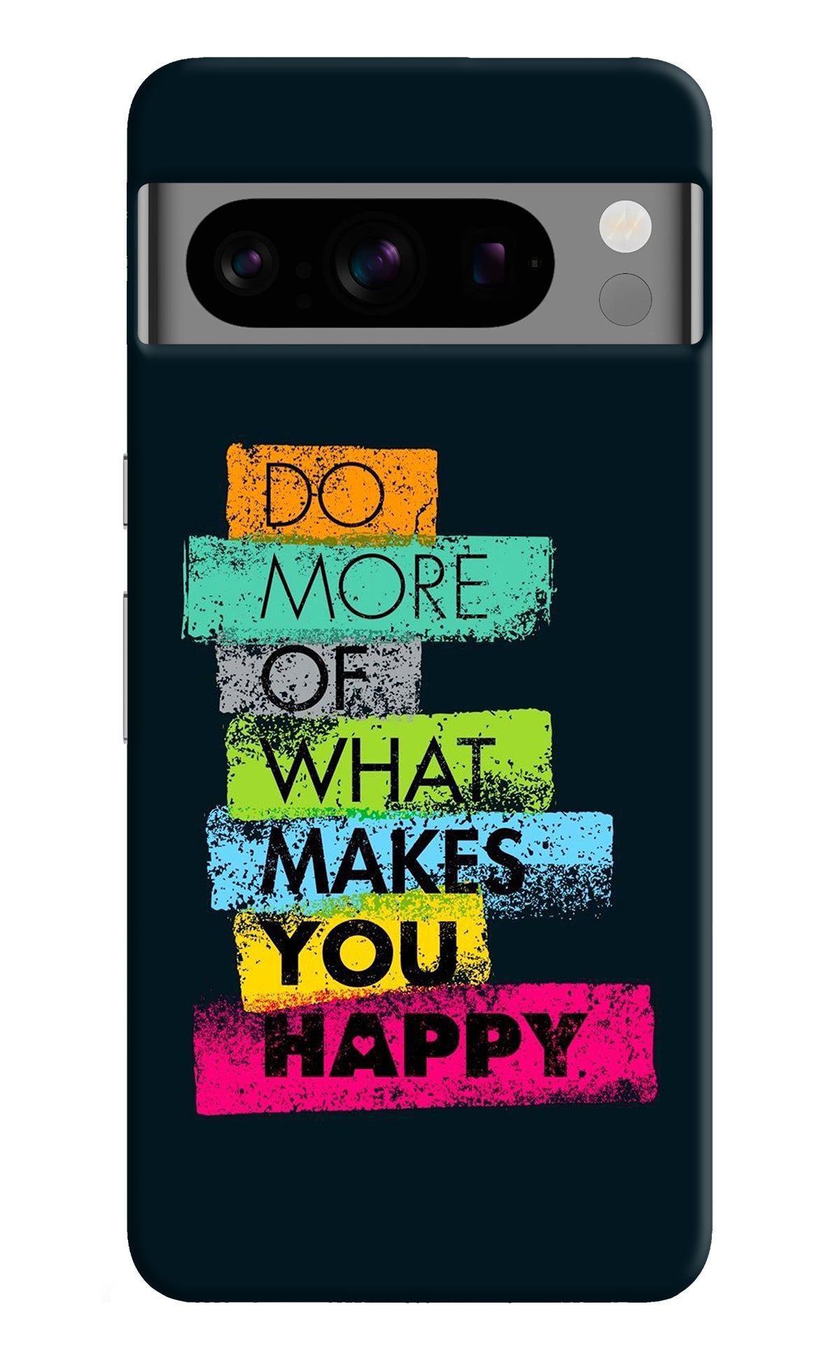 Do More Of What Makes You Happy Google Pixel 8 Pro Back Cover