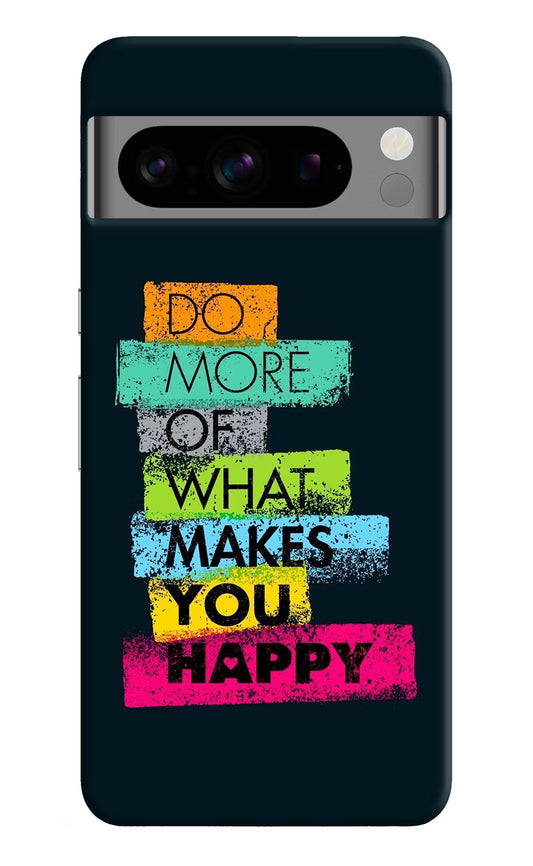 Do More Of What Makes You Happy Google Pixel 8 Pro Hard Case Back Cover by Casekaro