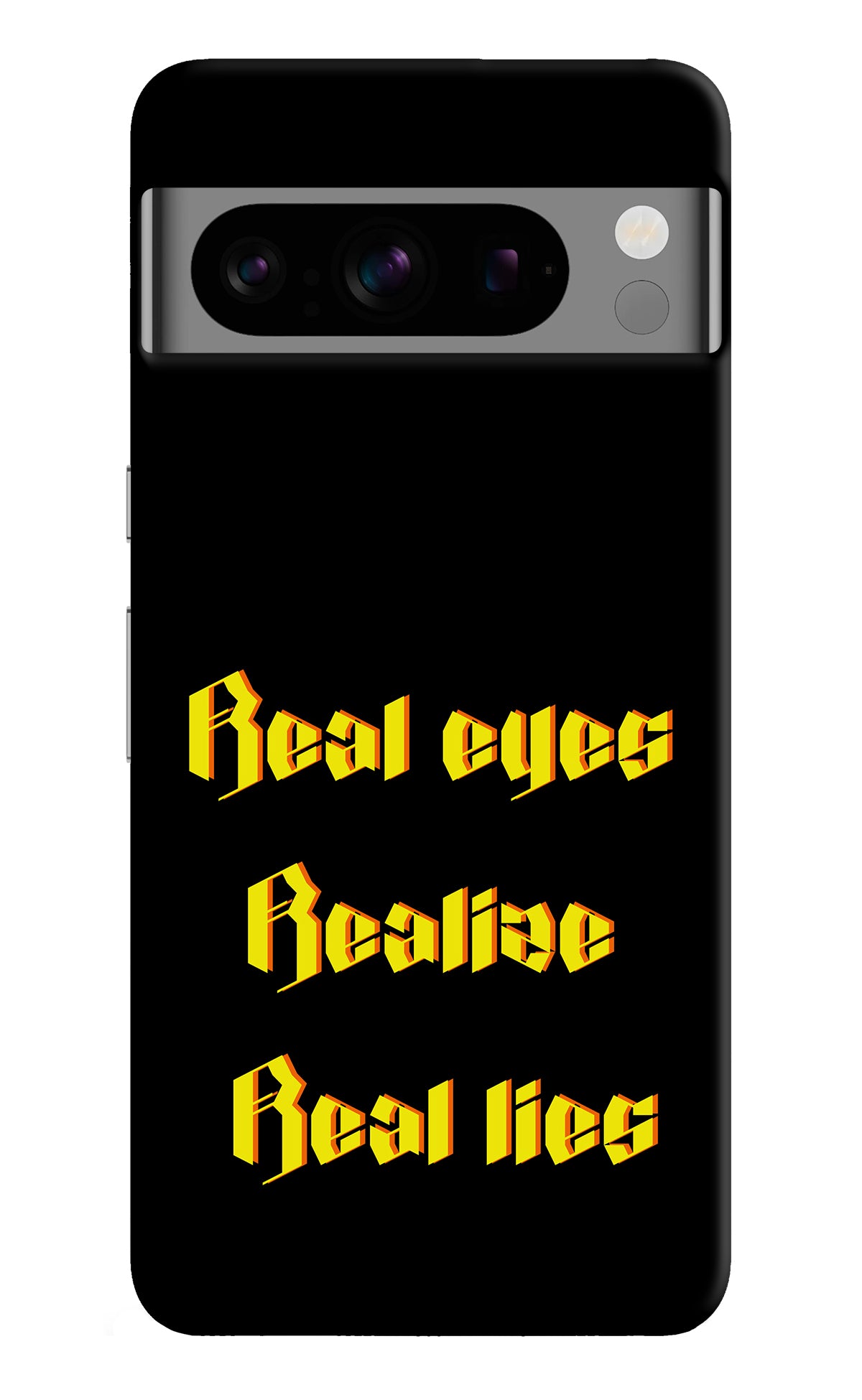Real Eyes Realize Real Lies Google Pixel 8 Pro Back Cover