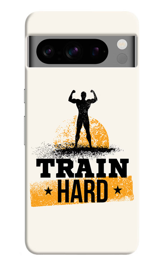 Train Hard Google Pixel 8 Pro Hard Case Back Cover by Casekaro