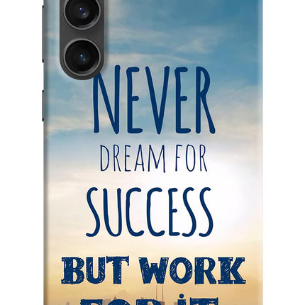 Never Dream For Success But Work For It Samsung S23 FE 5G Hard Case Back Cover by Casekaro