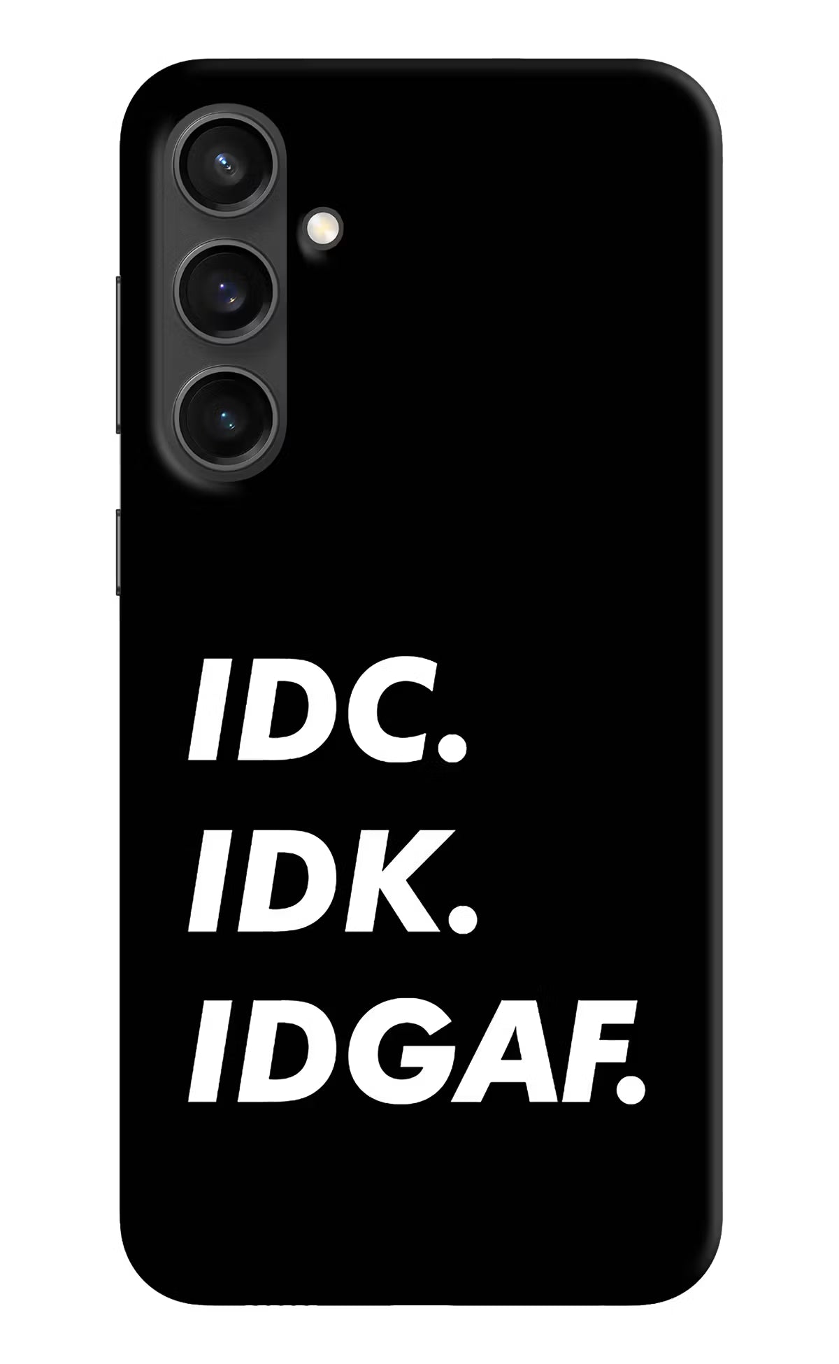 Idc Idk Idgaf Samsung S23 FE 5G Hard Case Back Cover by Casekaro