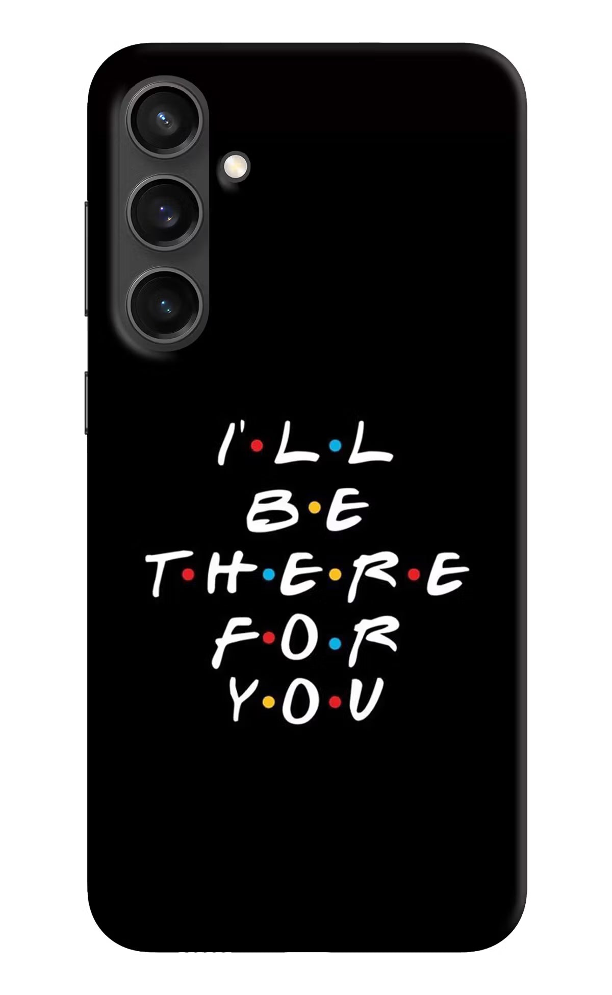 I'll Be There For You Samsung S23 FE 5G Hard Case Back Cover by Casekaro
