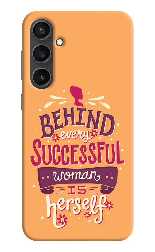 Behind Every Successful Woman There Is Herself Samsung S23 FE 5G Hard Case Back Cover by Casekaro