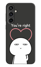 You're Right Samsung S23 FE 5G Hard Case Back Cover by Casekaro