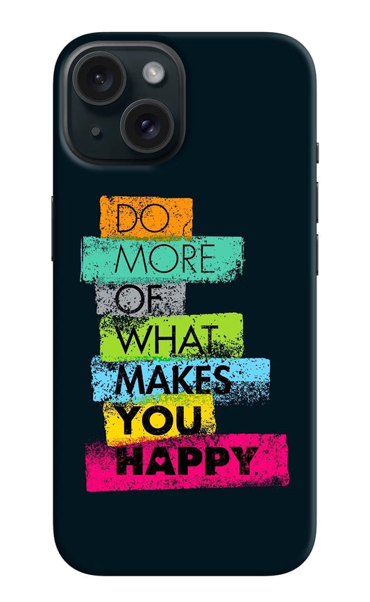 Do More Of What Makes You Happy iPhone 15 Hard Case Back Cover by Casekaro