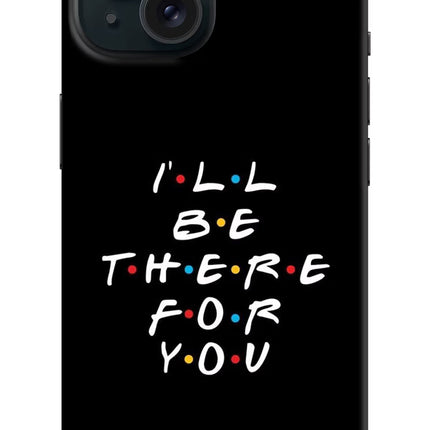 I'll Be There For You iPhone 15 Hard Case Back Cover by Casekaro