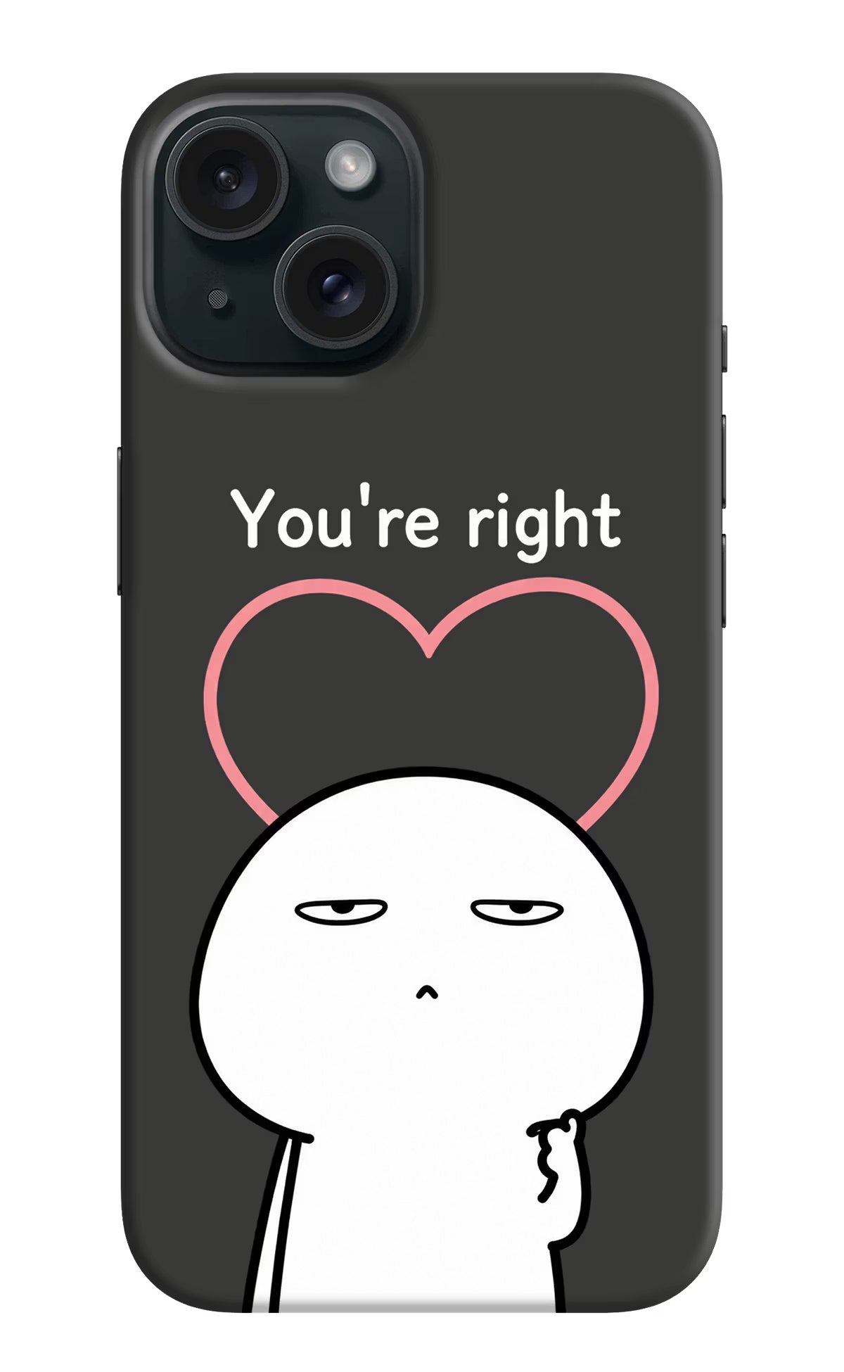 You're Right iPhone 15 Back Cover
