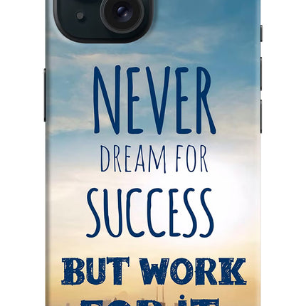 Never Dream For Success But Work For It iPhone 15 Plus Hard Case Back Cover by Casekaro