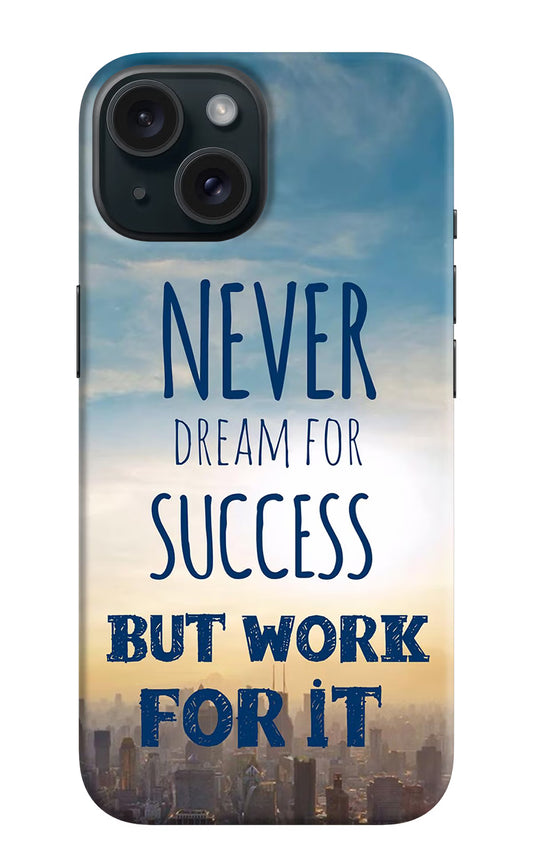 Never Dream For Success But Work For It iPhone 15 Plus Hard Case Back Cover by Casekaro
