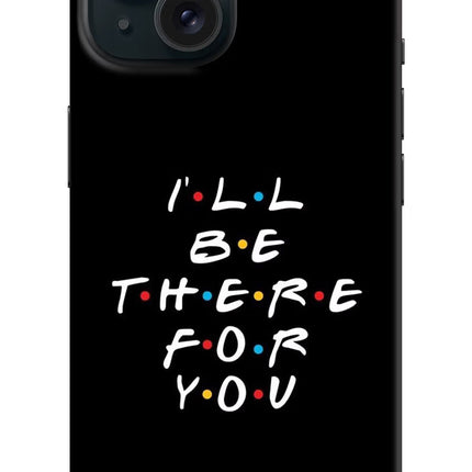I'll Be There For You iPhone 15 Plus Hard Case Back Cover by Casekaro