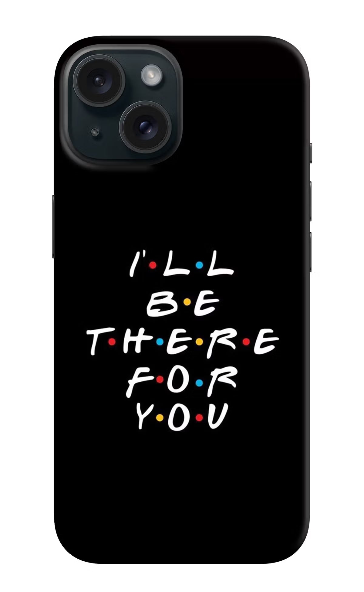I'll Be There For You iPhone 15 Plus Hard Case Back Cover by Casekaro