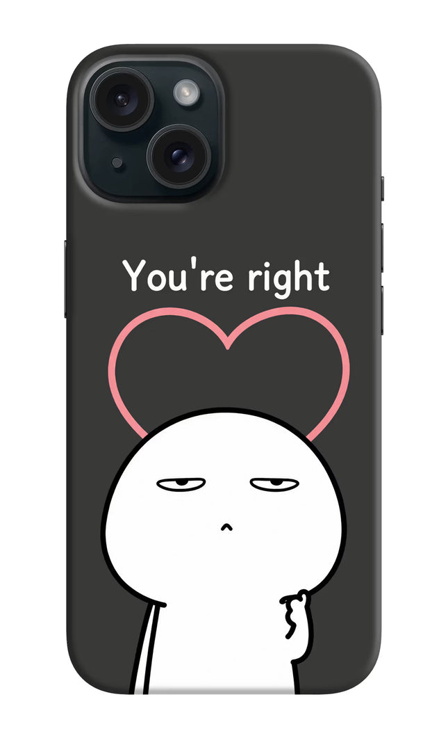 You're Right iPhone 15 Plus Hard Case Back Cover by Casekaro
