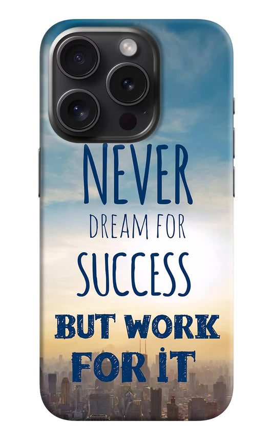 Never Dream For Success But Work For It iPhone 15 Pro Hard Case Back Cover by Casekaro