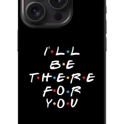 I'll Be There For You iPhone 15 Pro Hard Case Back Cover by Casekaro