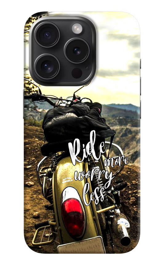 Ride More Worry Less iPhone 15 Pro Hard Case Back Cover by Casekaro