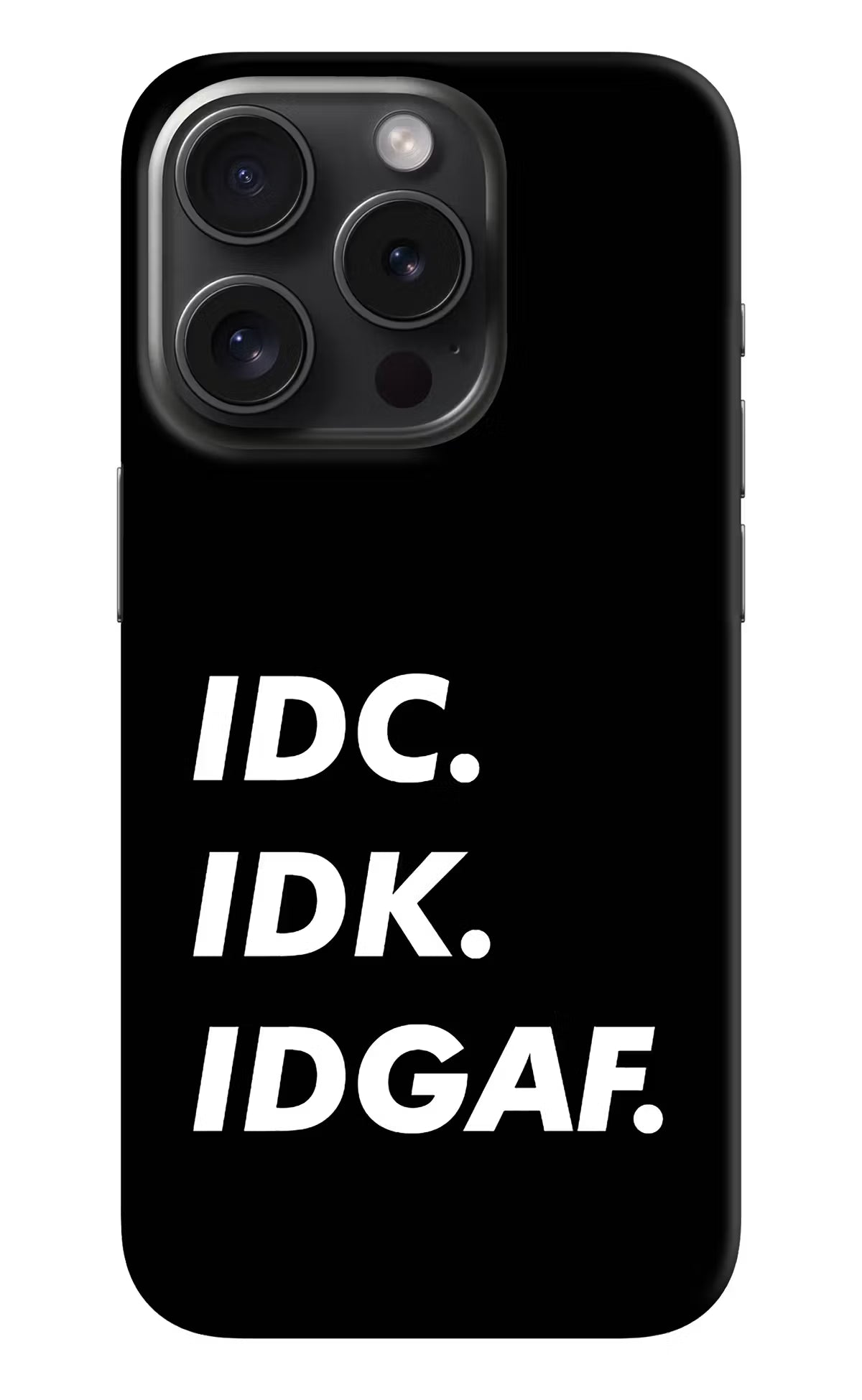 Idc Idk Idgaf iPhone 15 Pro Max Hard Case Back Cover by Casekaro