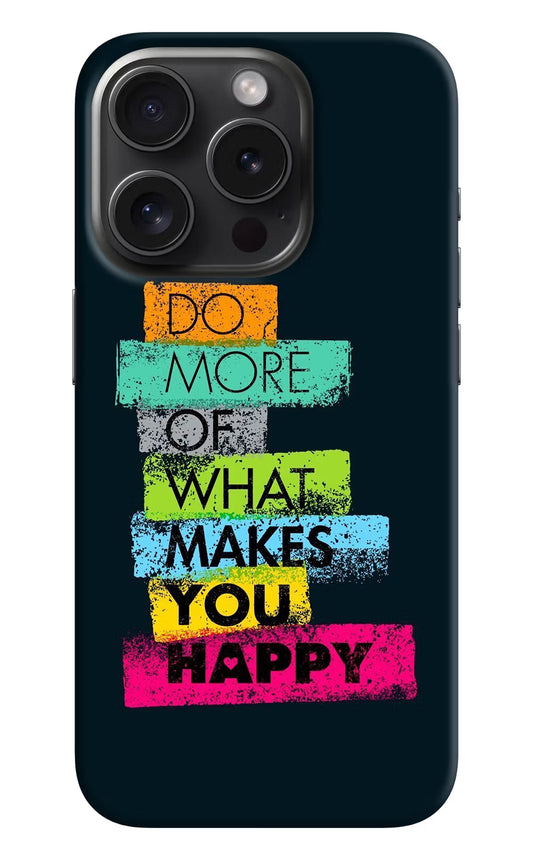 Do More Of What Makes You Happy iPhone 15 Pro Max Hard Case Back Cover by Casekaro