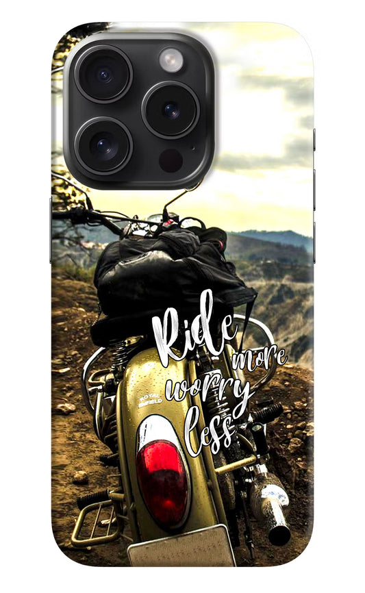 Ride More Worry Less iPhone 15 Pro Max Hard Case Back Cover by Casekaro