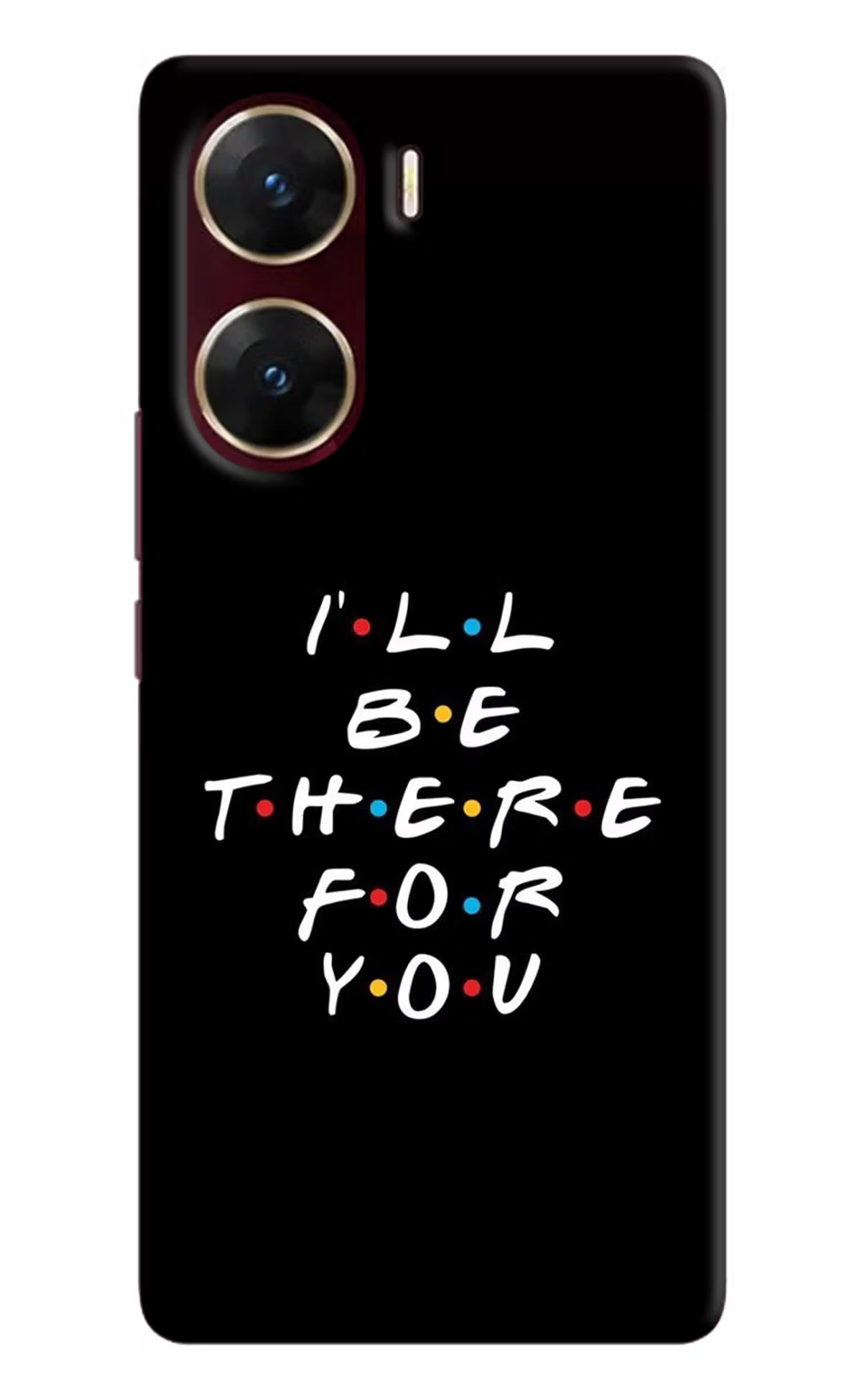 I'll Be There For You Vivo V29E Hard Case Back Cover by Casekaro