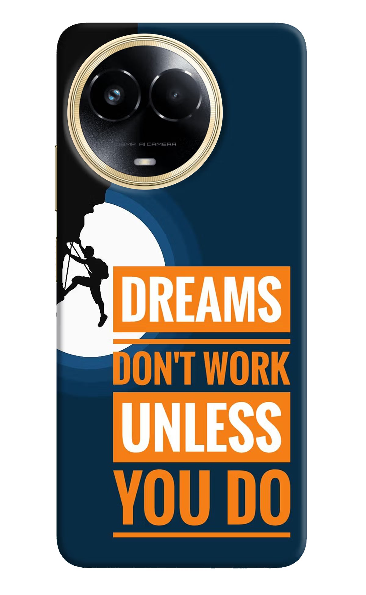 Dreams Don’T Work Unless You Do Realme 11 5G/11X 5G/C67 Hard Case Back Cover by Casekaro