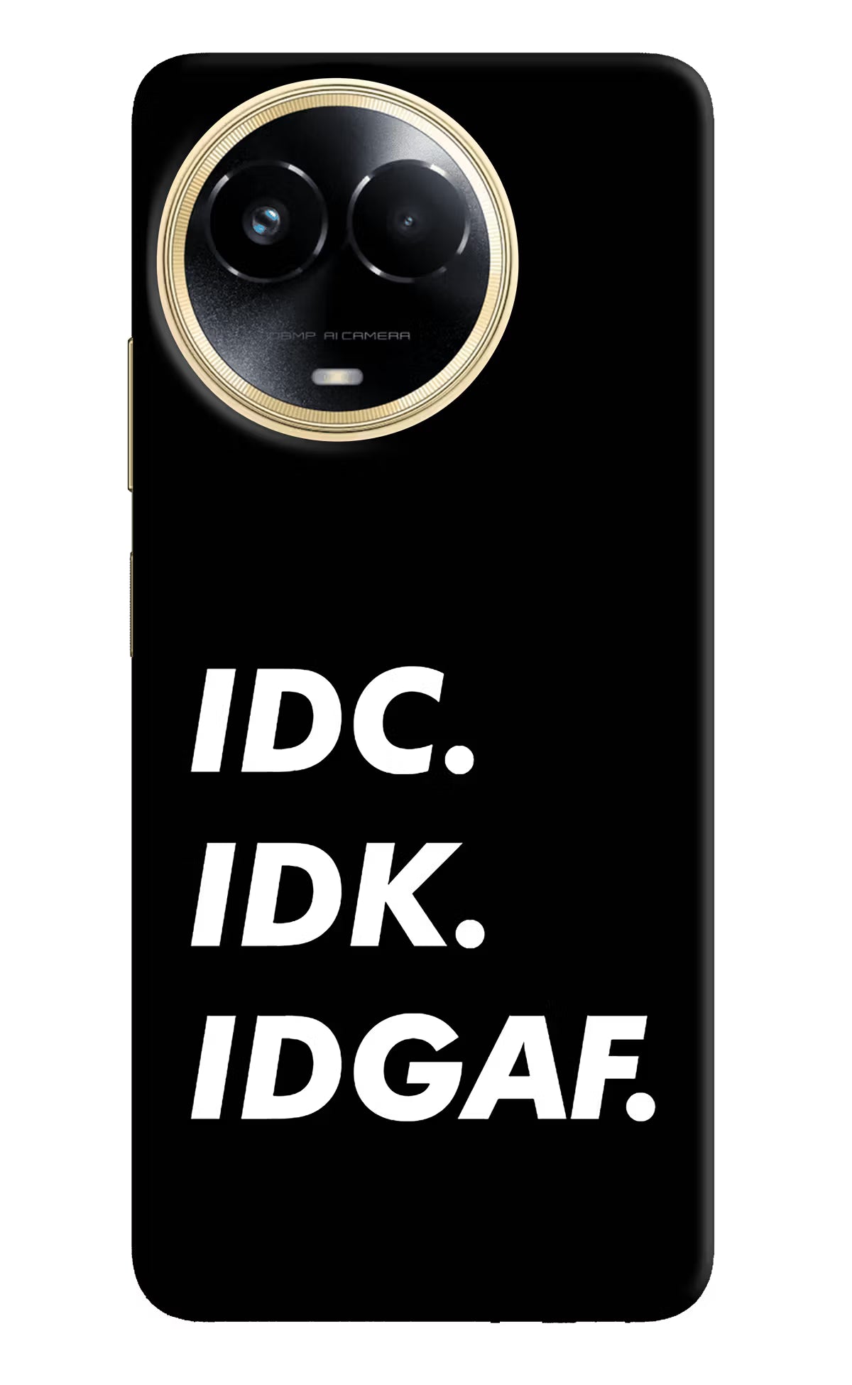Idc Idk Idgaf Realme 11 5G/11X 5G/C67 Hard Case Back Cover by Casekaro