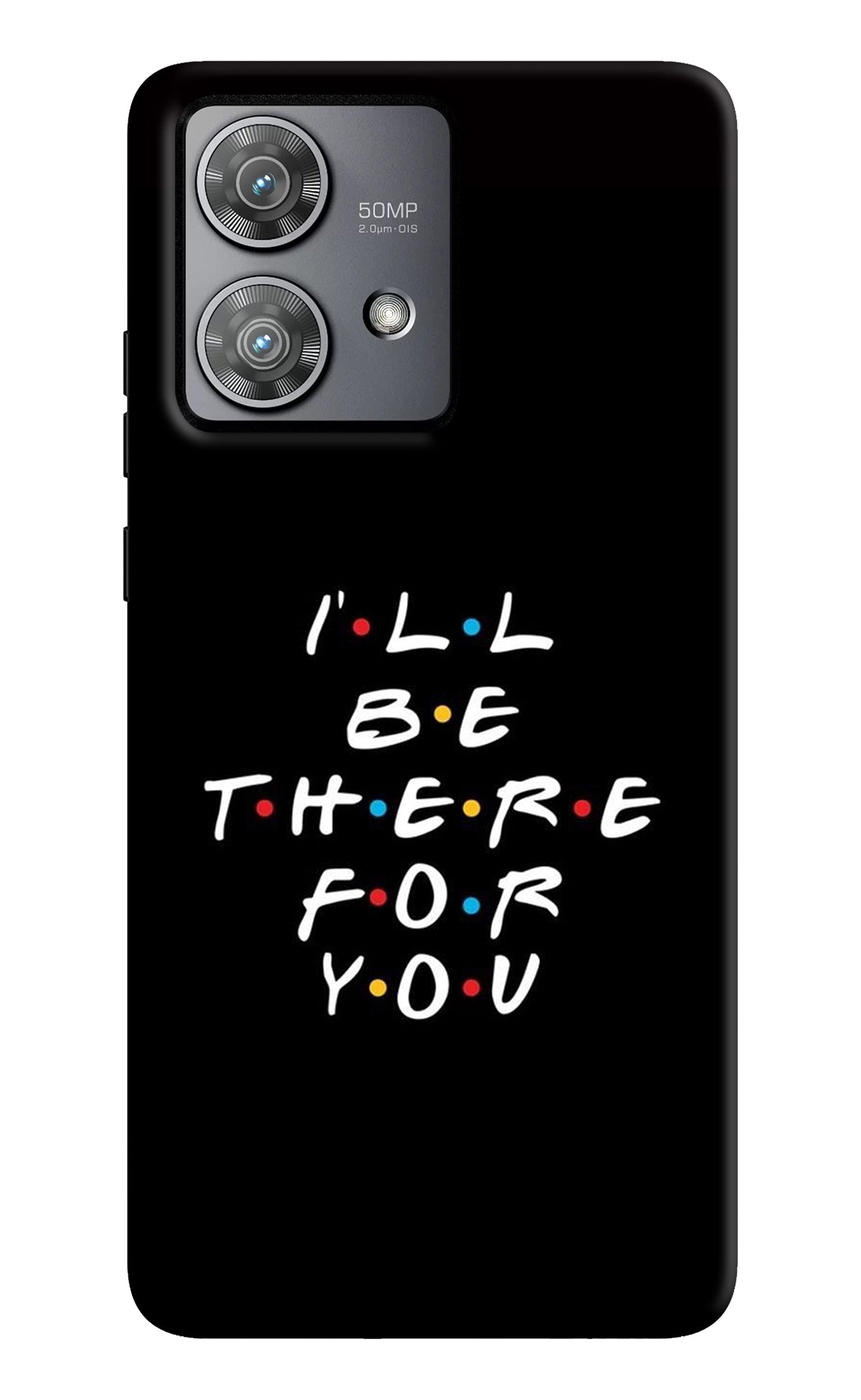 I'll Be There For You Moto Edge 40 Neo Back Cover