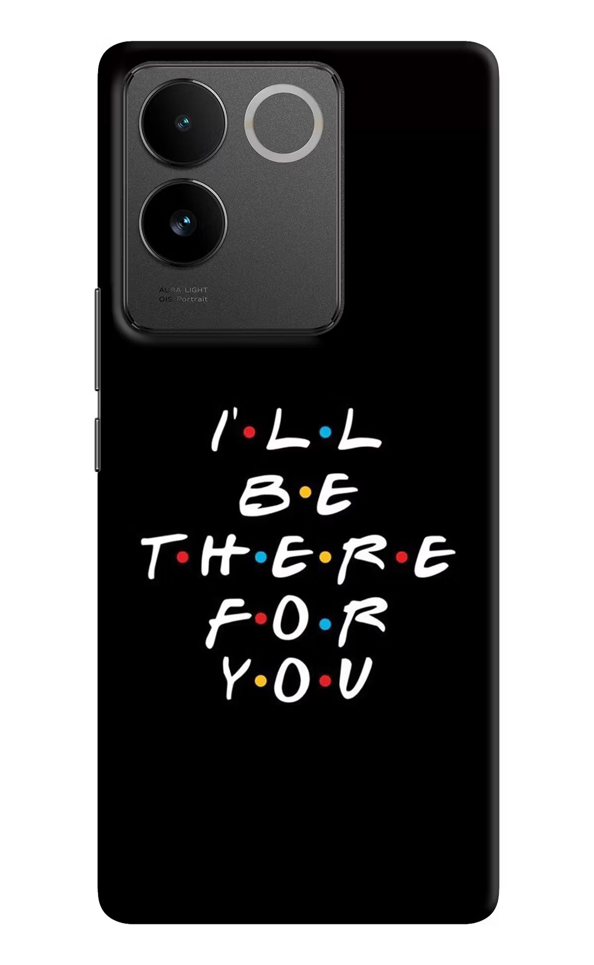 I'll Be There For You Vivo T2 Pro 5G Hard Case Back Cover by Casekaro