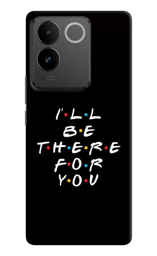 I'll Be There For You Vivo T2 Pro 5G Hard Case Back Cover by Casekaro