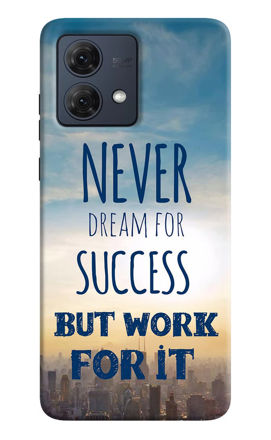 Never Dream For Success But Work For It Moto G54 5G Hard Case Back Cover by Casekaro
