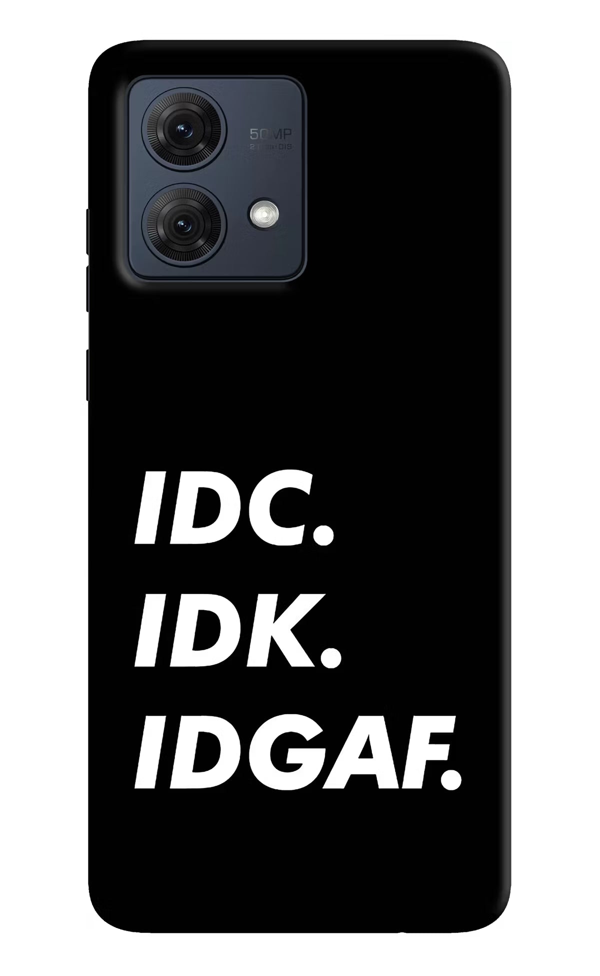 Idc Idk Idgaf Moto G54 5G Hard Case Back Cover by Casekaro