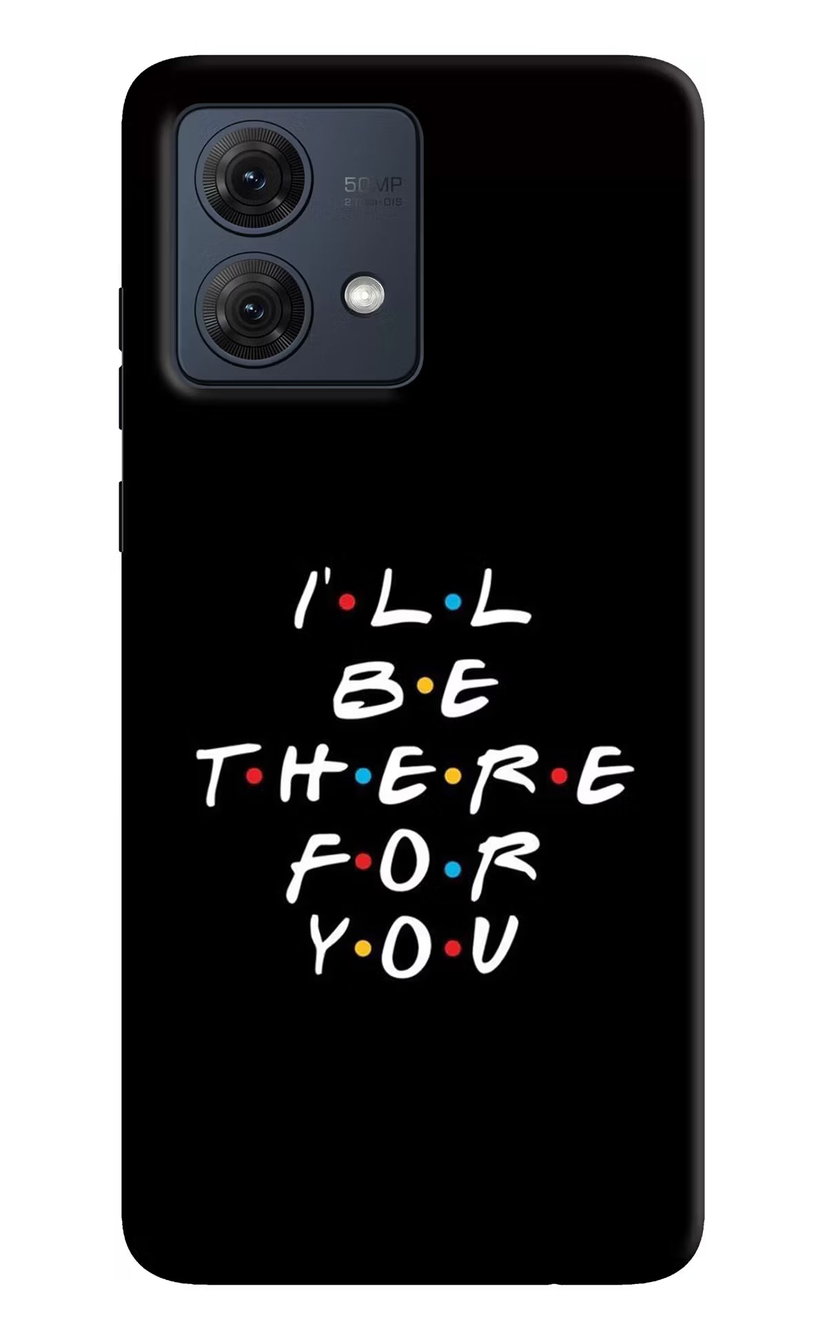 I'll Be There For You Moto G54 5G Hard Case Back Cover by Casekaro