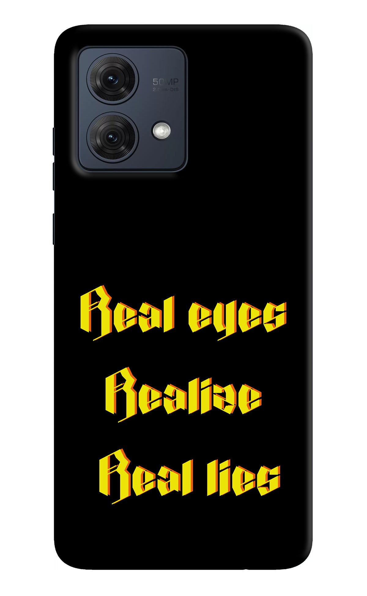 Real Eyes Realize Real Lies Moto G54 5G Back Cover