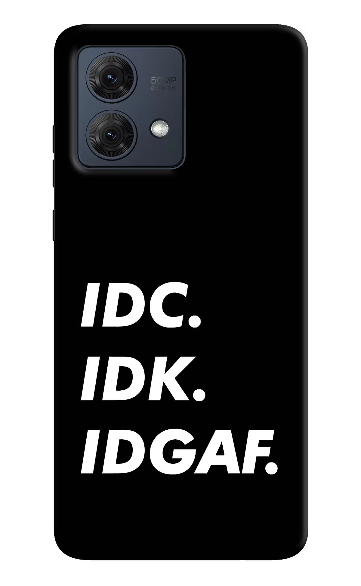 Idc Idk Idgaf Moto G84 5G Hard Case Back Cover by Casekaro