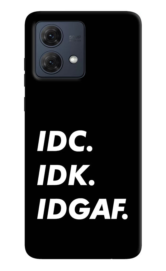 Idc Idk Idgaf Moto G84 5G Hard Case Back Cover by Casekaro