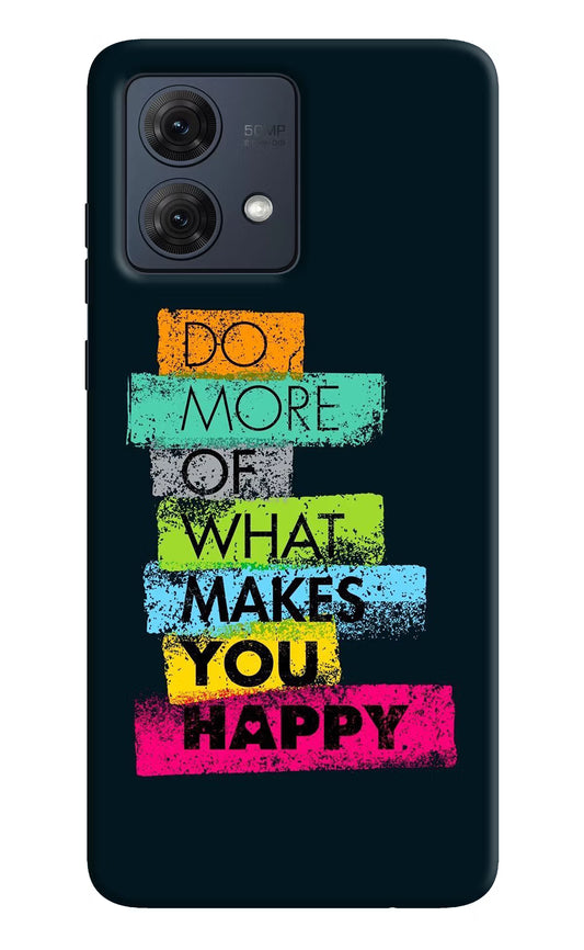 Do More Of What Makes You Happy Moto G84 5G Hard Case Back Cover by Casekaro