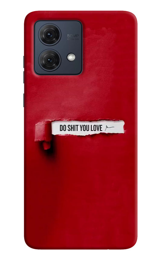 Do Shit You Love Moto G84 5G Hard Case Back Cover by Casekaro