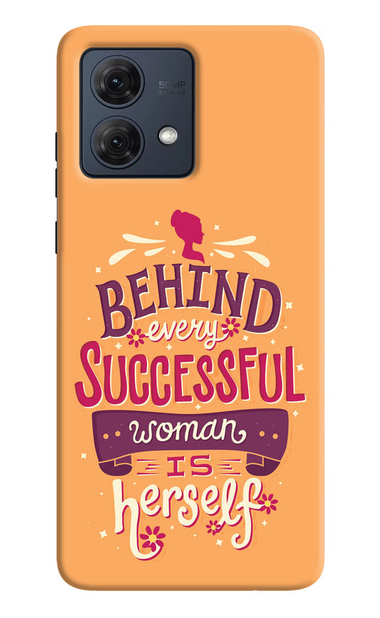 Behind Every Successful Woman There Is Herself Moto G84 5G Hard Case Back Cover by Casekaro