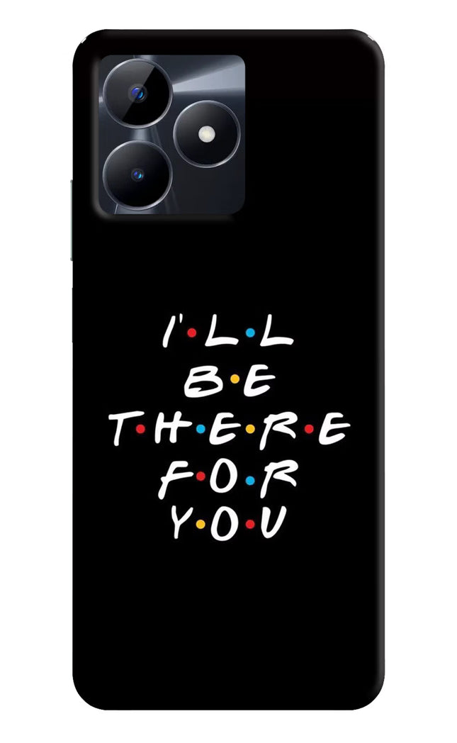 I'll Be There For You Realme C53 Hard Case Back Cover by Casekaro
