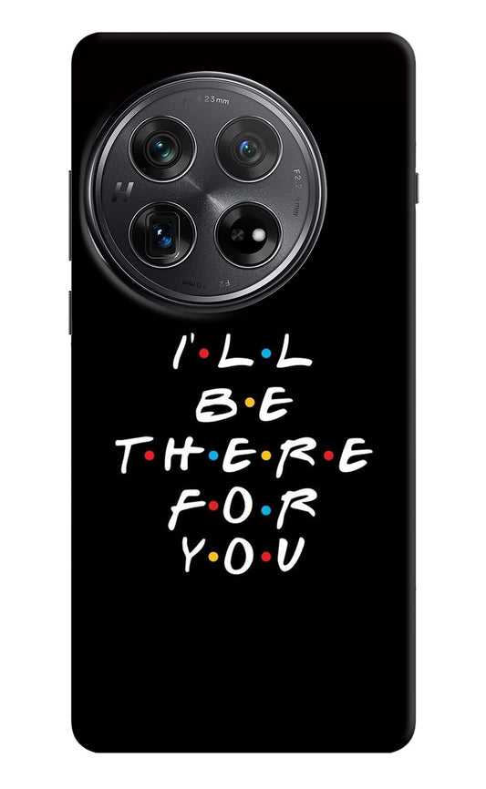 I'll Be There For You Oneplus 12 Back Cover