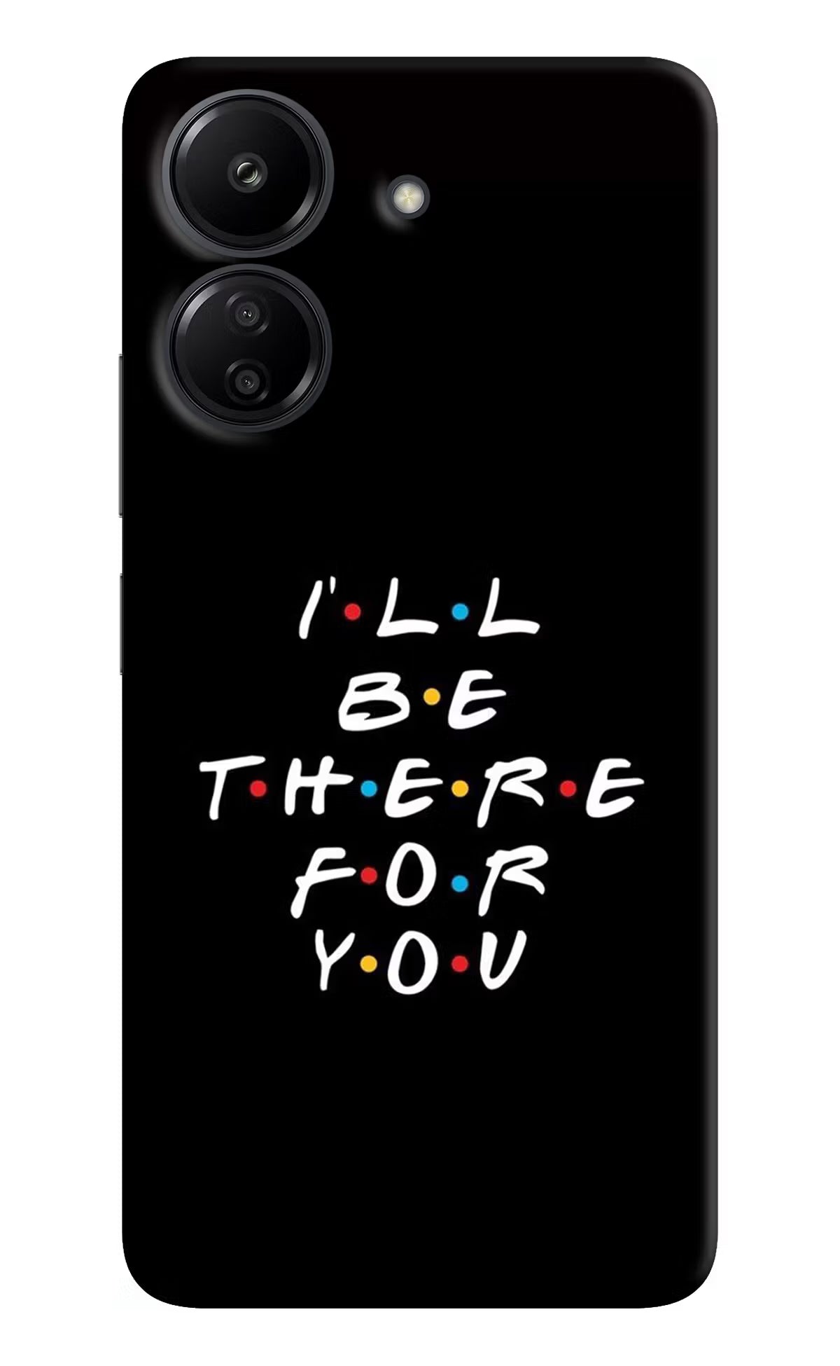 I'll Be There For You Redmi 13C 4G Hard Case Back Cover by Casekaro