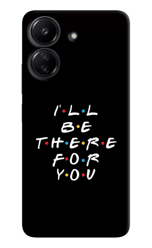 I'll Be There For You Redmi 13C 4G Hard Case Back Cover by Casekaro