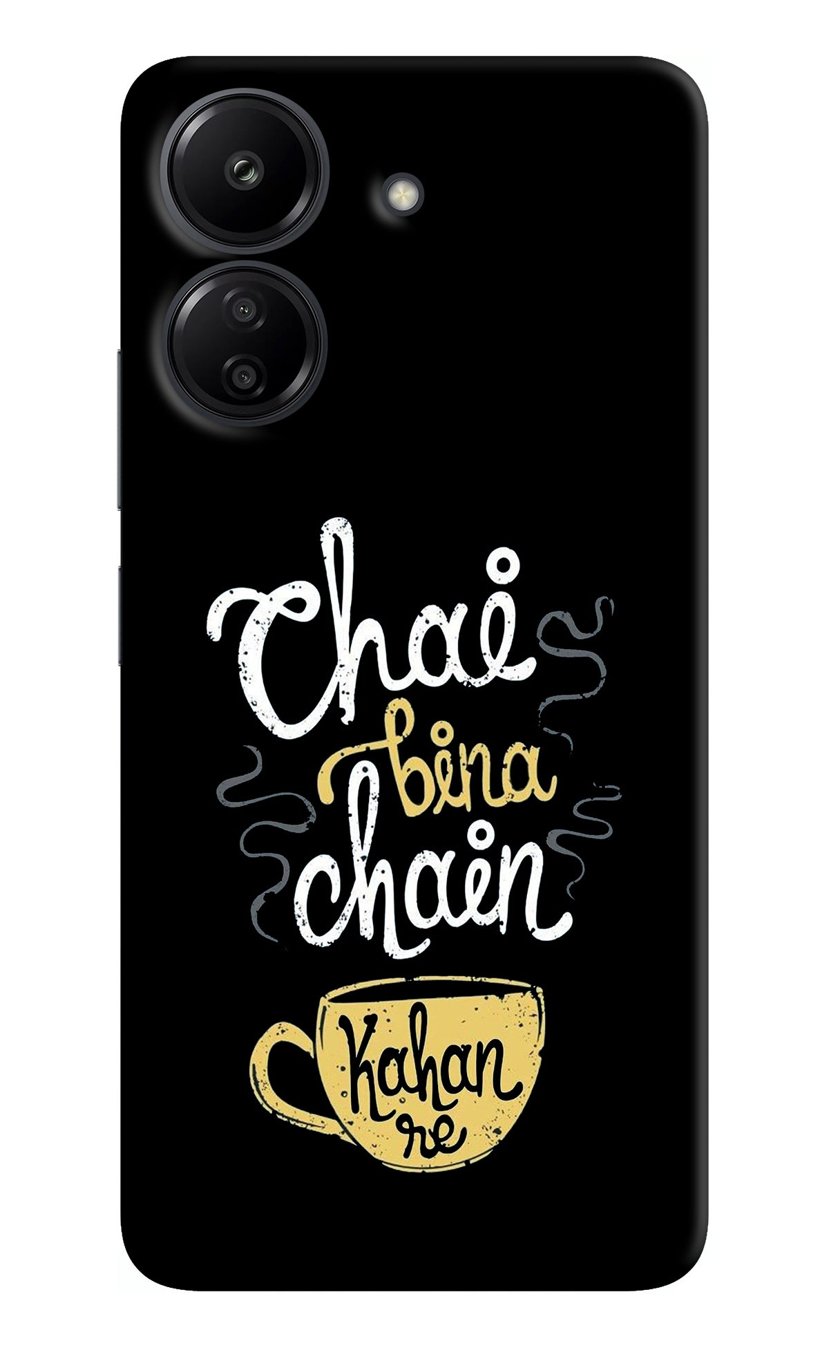 Chai Bina Chain Kaha Re Redmi 13C 4G Back Cover