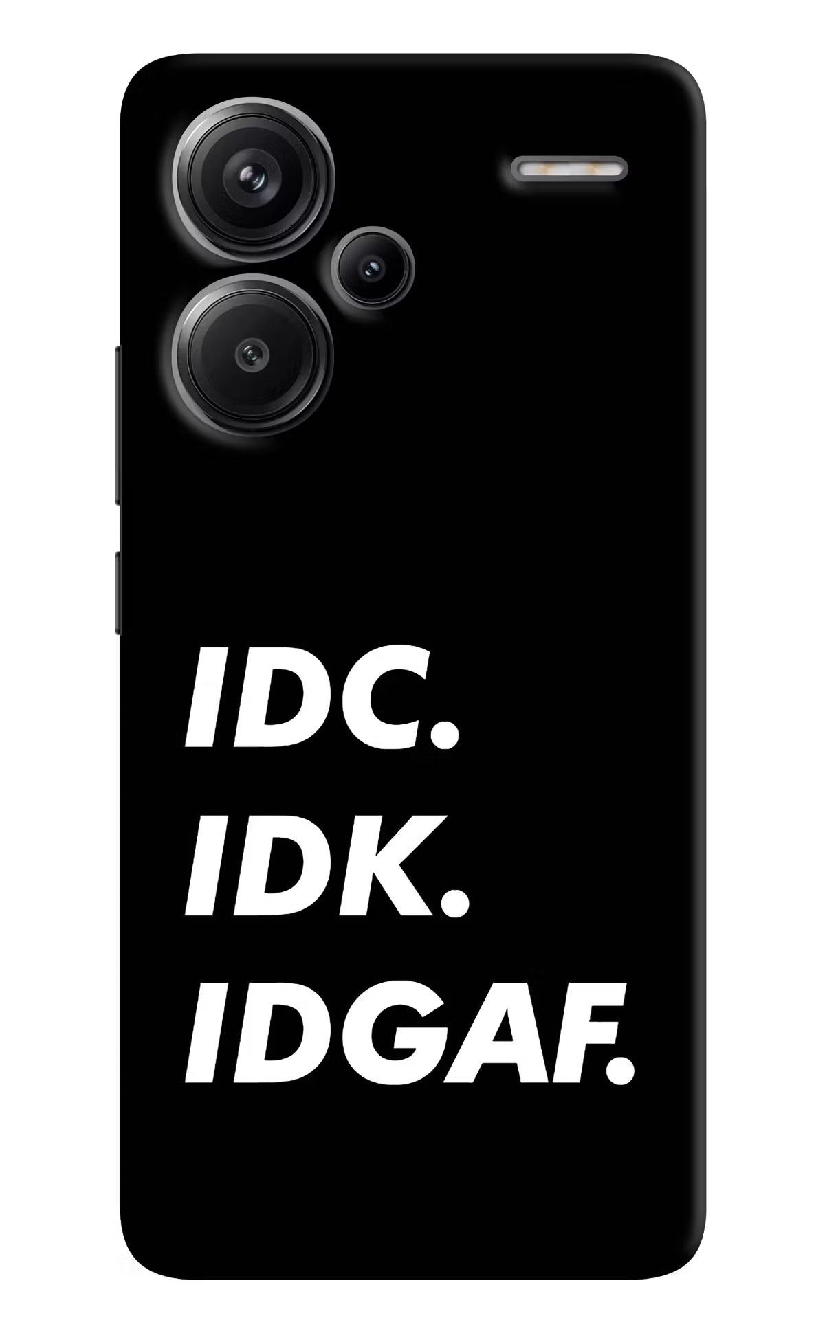 Idc Idk Idgaf Redmi Note 13 Pro+ 5G Hard Case Back Cover by Casekaro
