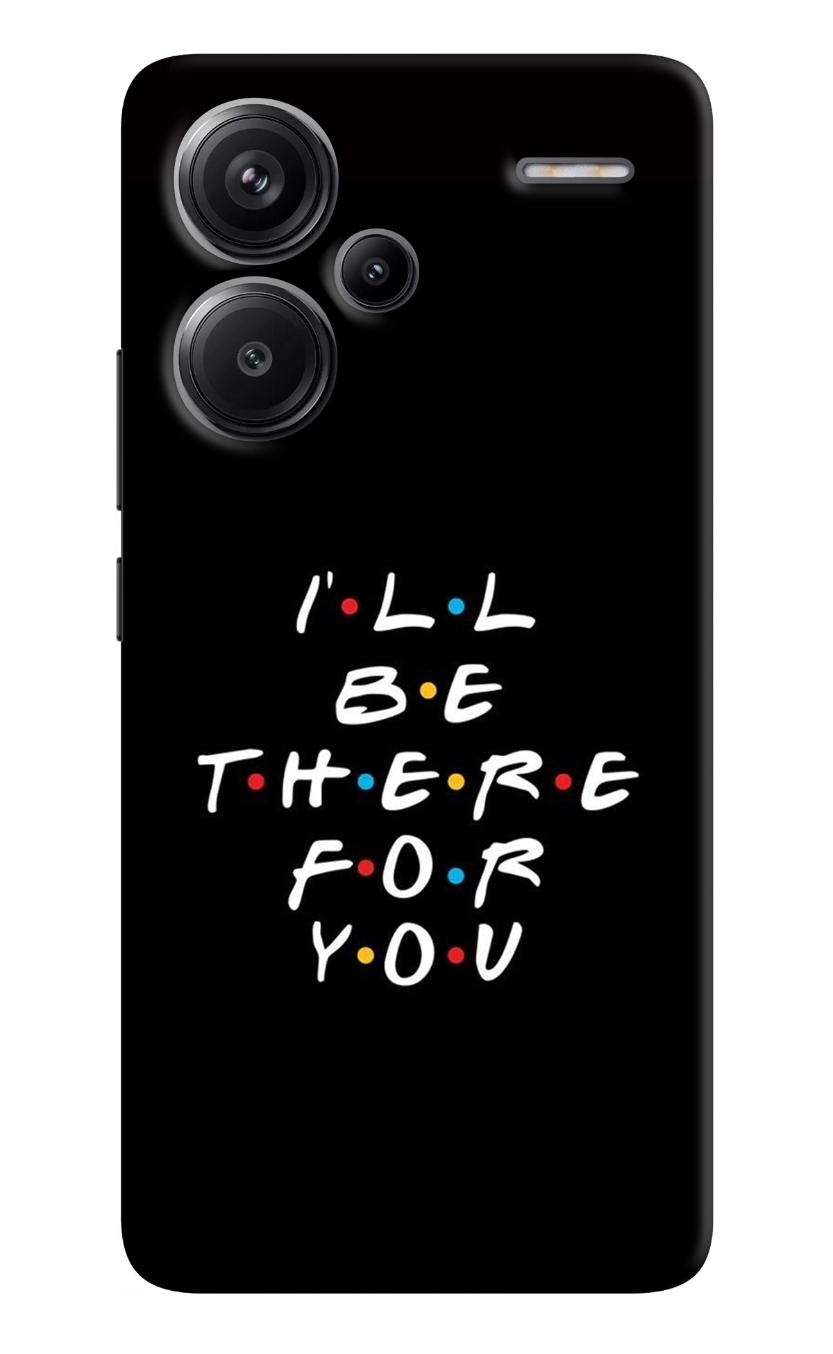 I'll Be There For You Redmi Note 13 Pro+ 5G Back Cover