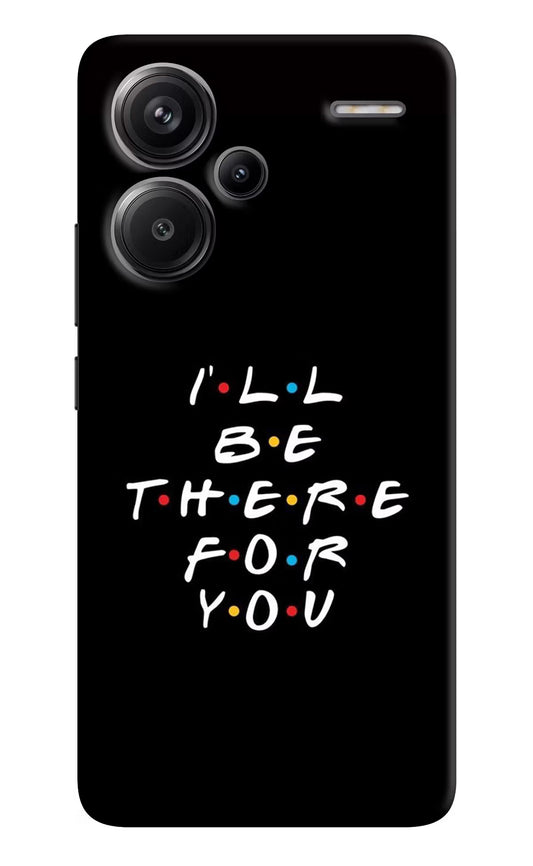 I'll Be There For You Redmi Note 13 Pro+ 5G Hard Case Back Cover by Casekaro
