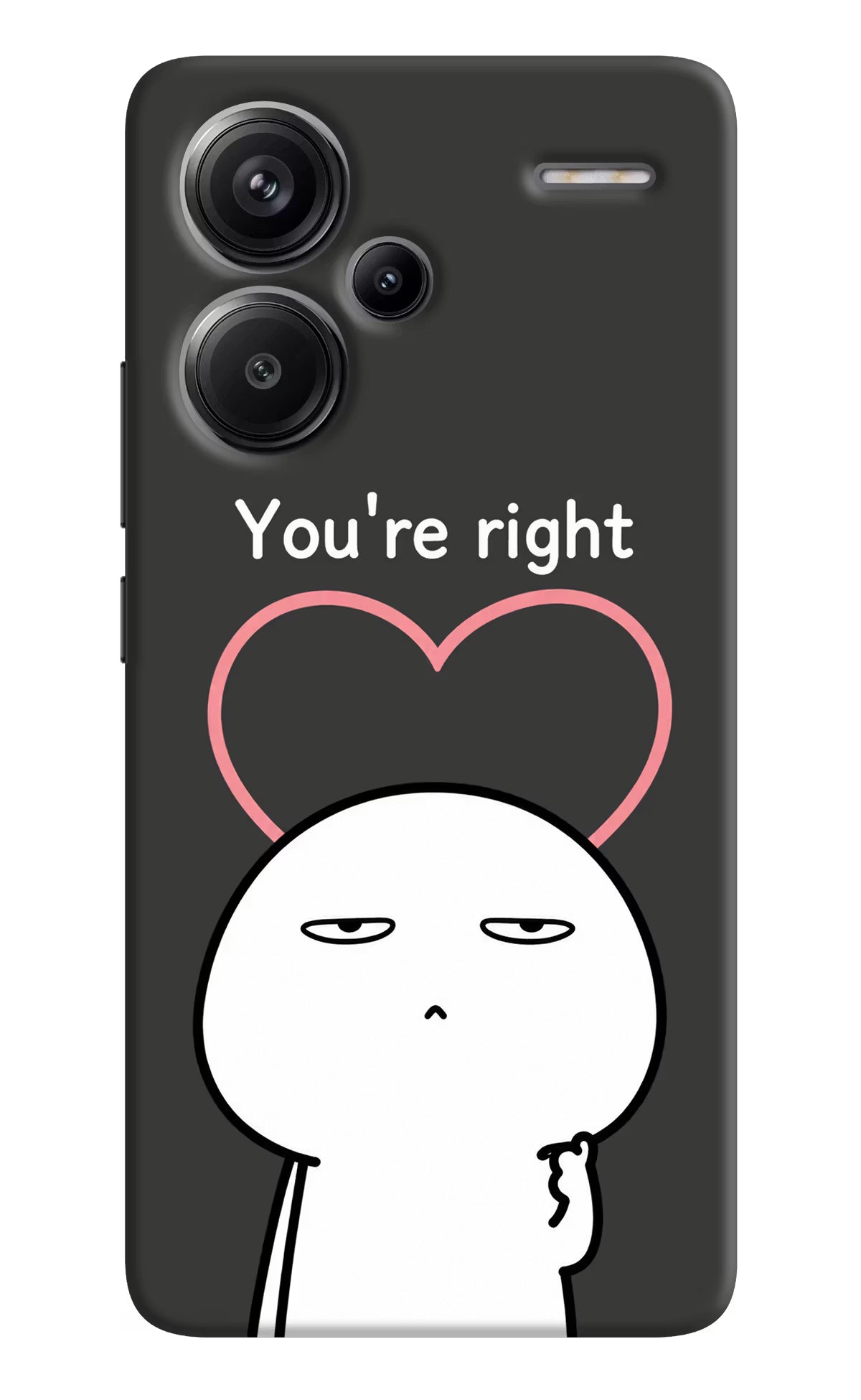 You're Right Redmi Note 13 Pro+ 5G Back Cover