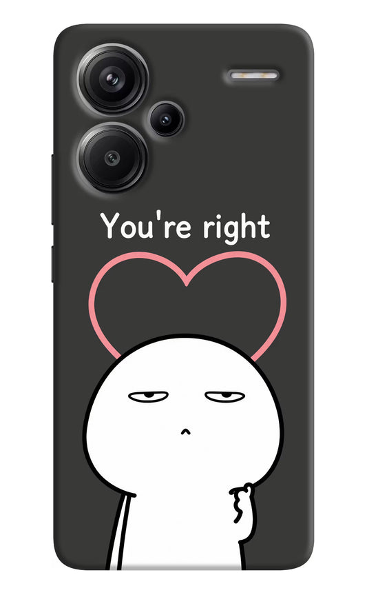 You're Right Redmi Note 13 Pro+ 5G Hard Case Back Cover by Casekaro